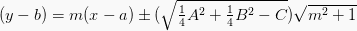 (y-b)=m(x-a) \pm (\sqrt{\frac{1}{4}A^2 + \frac{1}{4}B^2 - C}) \sqrt{m^2+1}